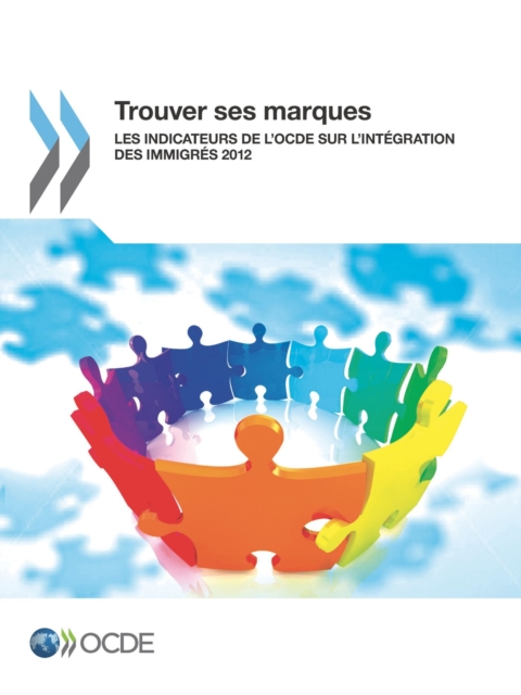 Trouver ses marques : Les indicateurs de l'OCDE sur l'integration des immigres 2012