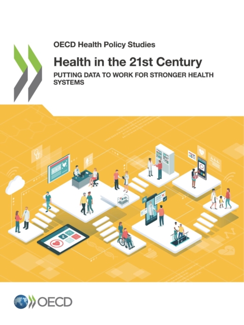 OECD Health Policy Studies Health in the 21st Century Putting Data to Work for Stronger Health Systems