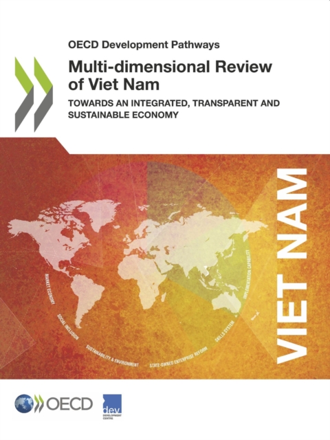 OECD Development Pathways Multi-dimensional Review of Viet Nam Towards an Integrated, Transparent and Sustainable Economy