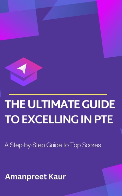 Ultimate Guide to Excelling in PTE: A Step-by-Step Guide to Top Scores
