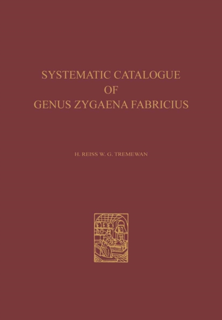 Systematic Catalogue of the Genus Zygaena Fabricius (Lepidoptera: Zygaenidae) / Ein Systematischer Katalog der Gattung Zygaena Fabricius (Lepidoptera: Zygaenidae)