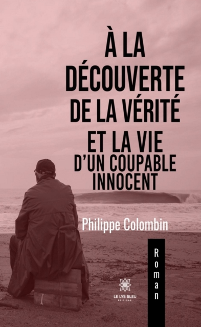A la decouverte de la verite et la vie d'un coupable innocent