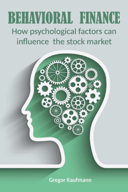 Behavioral Finance  How Psychological Factors can Influence the Stock Market