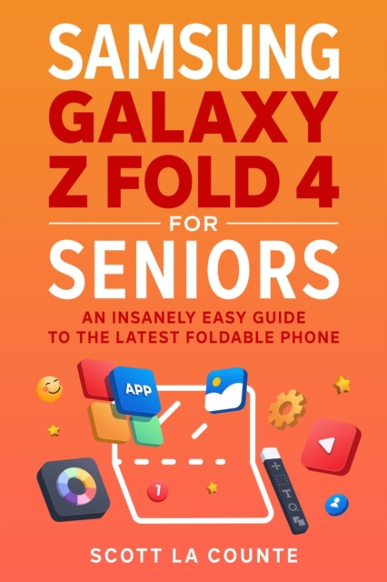 Samsung Galaxy Z Fold  4 for Seniors: An Insanely Easy Guide to the Latest Foldable Phone
