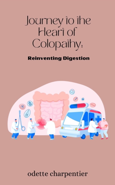 Journey to the Heart of Colopathy: Reinventing Digestion