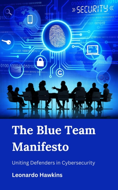 Blue Team Manifesto : Uniting Defenders in Cybersecurity