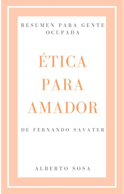 Resumen de Etica para Amador, por Fernando Savater