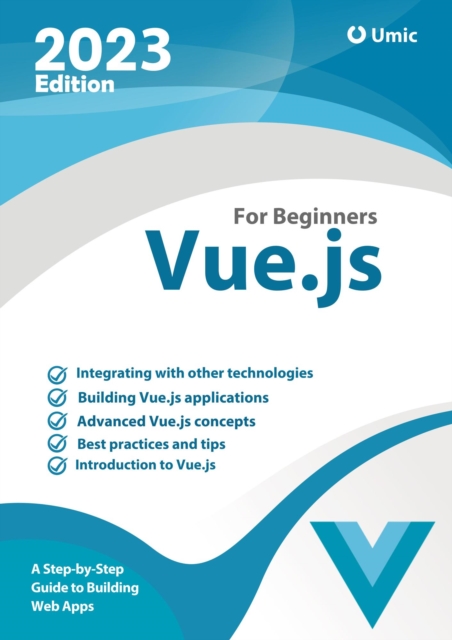 Vue.js for Beginners : A Step-by-Step Guide to Building Web Apps