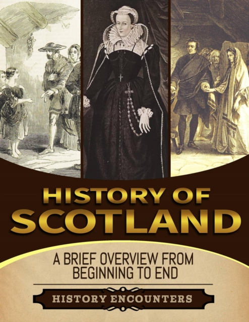 History of Scotland: A Brief History from Beginning to the End