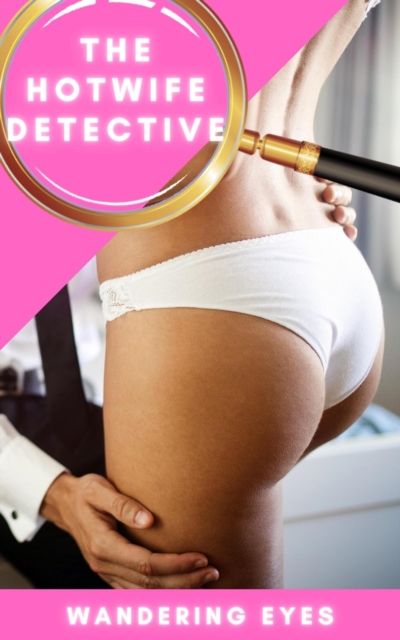 Hotwife Detective - Wandering Eyes