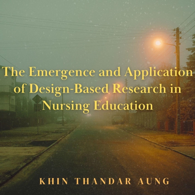 &quote;The Emergence and Application of Design-Based Research in Nursing Education&quote;