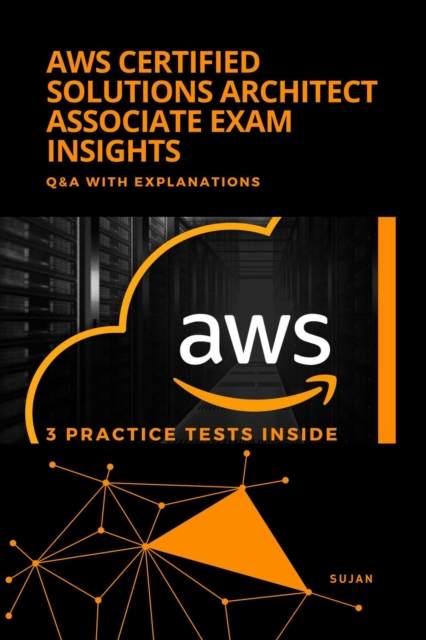 AWS Certified Solutions Architect Associate Exam Insights : Q&A with Explanations