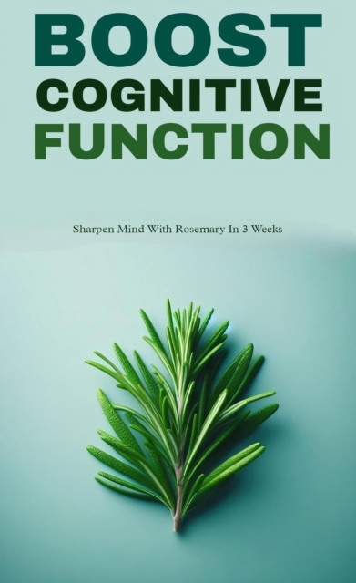 Boost cognitive function with rosemary