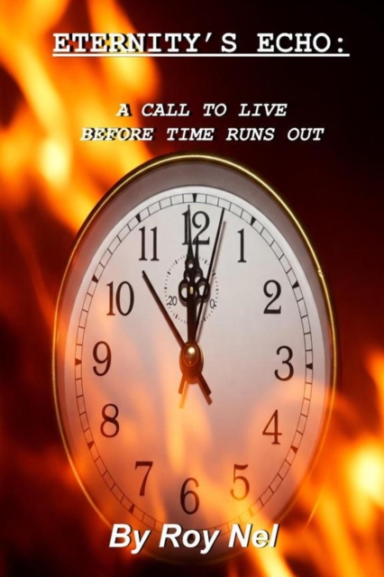 Eternity's Echo: A Call to Live Before Time Runs Out