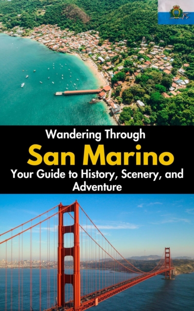 Wandering Through San Marino : Your Guide to History, Scenery, and Adventure