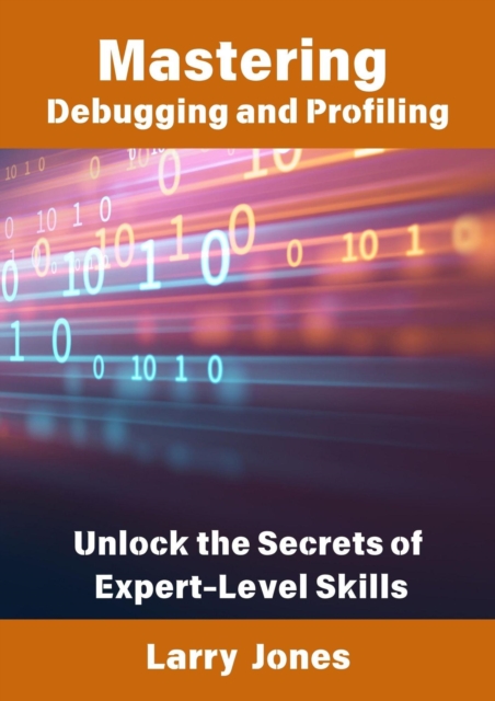 Mastering Debugging and Profiling: Unlock the Secrets of Expert-Level Skills