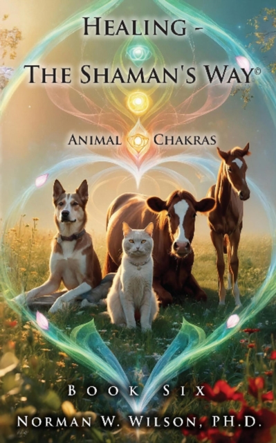 Healing-the Shaman's Way - Book 6 - Animal Chakras
