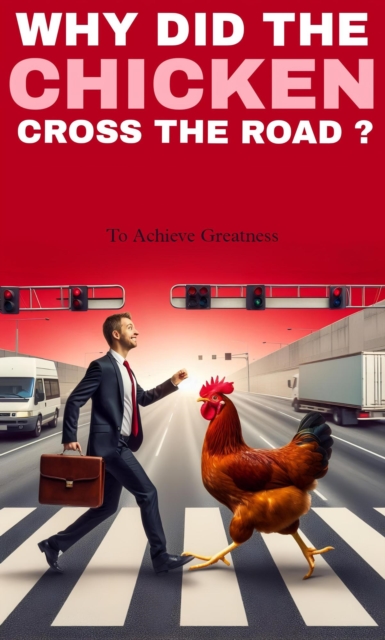 Why did the chicken cross the road: to achieve greatness