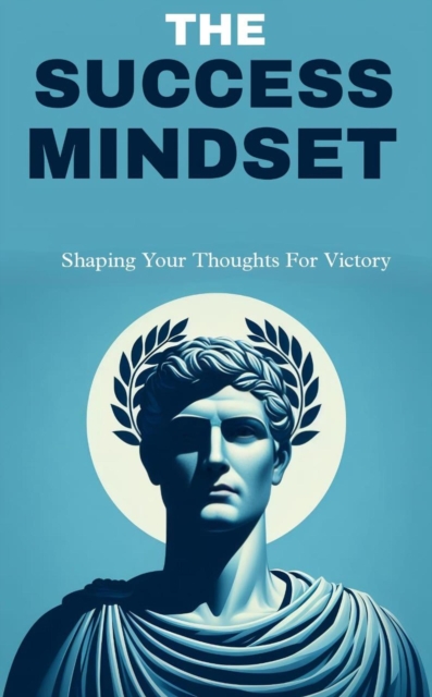 success mindset: shaping your thoughts for victory