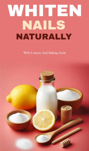 Whiten nails naturally with lemon and baking soda