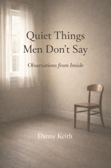 Quiet Things Men Don't Say: Observations from Inside