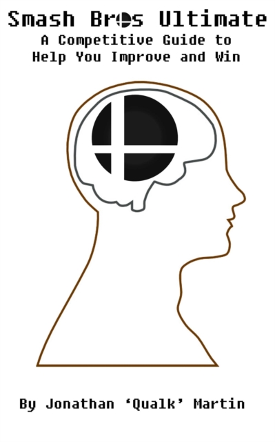 Smash Bros Ultimate:  A Competitive Guide to Help you Improve and Win