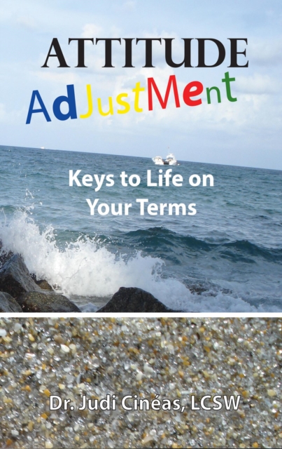 Attitude Adjustment: Keys to Life on Your Terms