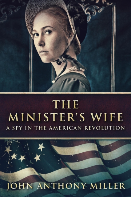 Minister's Wife: A Spy In The American Revolution