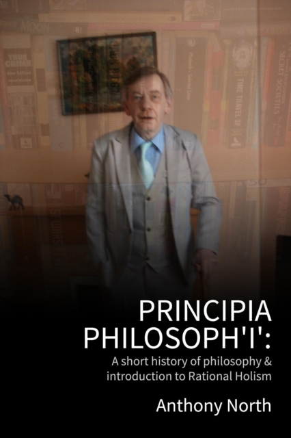 Principia Philosoph 'I' - A Short History of Philosophy & Introduction to Rational Holism