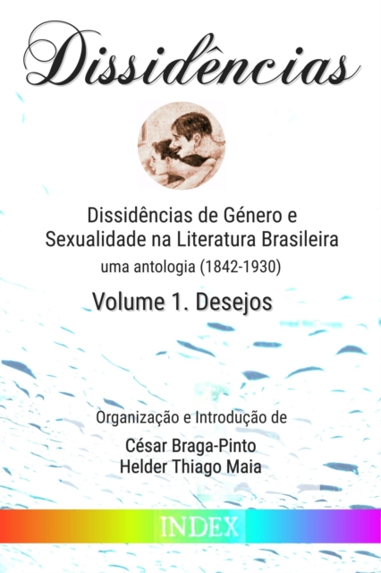 Dissidencias de Genero e Sexualidade na Literatura Brasileira: uma antologia (1842-1930) - Volume 1. Desejos