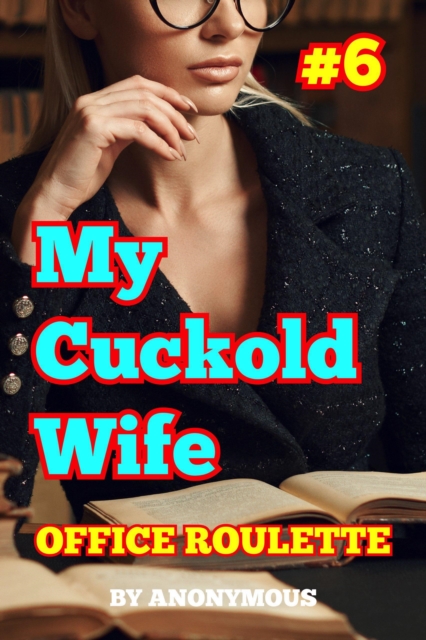 My Cuckold Wife #6: Office Roulette