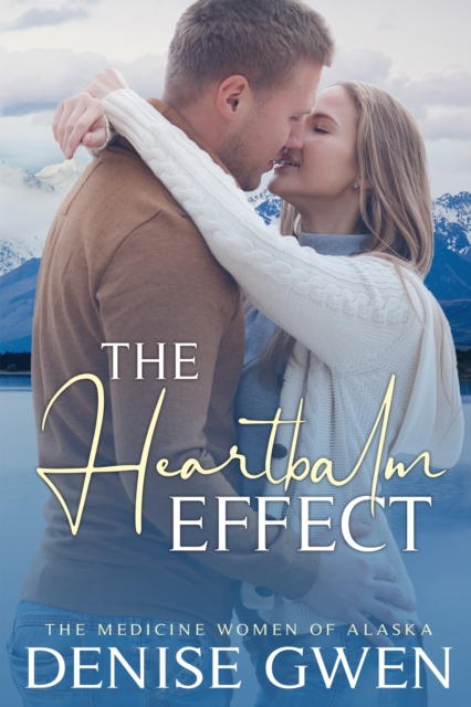 Heartbalm Effect:  Book One in the Medicine Women of Alaska Series