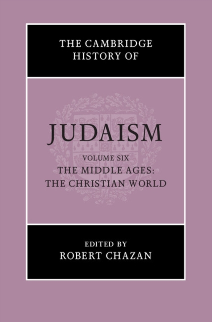 Cambridge History of Judaism: Volume 6, The Middle Ages: The Christian World