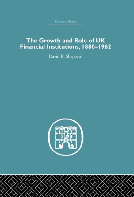 Growth and Role of UK Financial Institutions, 1880-1966