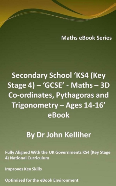 Secondary School 'KS4 (Key Stage 4) - 'GCSE' - Maths - 3D Co-ordinates, Pythagoras and Trigonometry - Ages 14-16' eBook