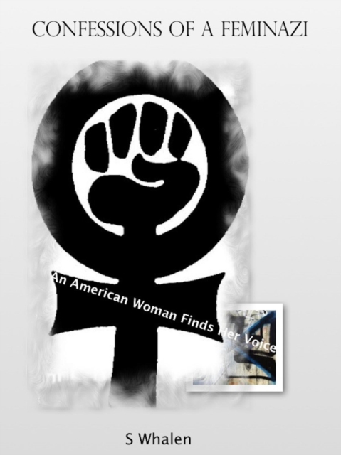 Confessions of a Feminazi - An American Woman Finds Her Voice