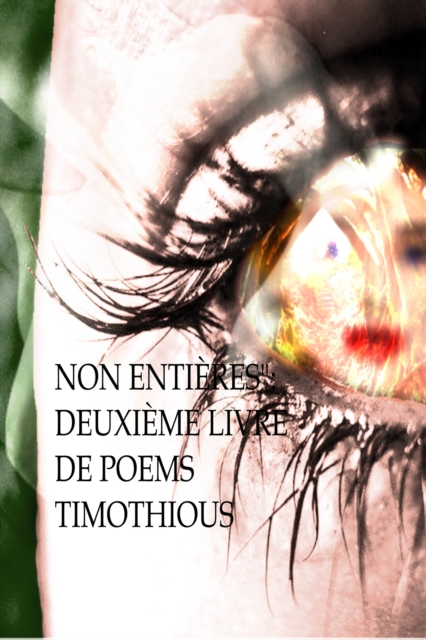 &quote;Non Entieres&quote;: Deuxieme Livre De Poems Timothious