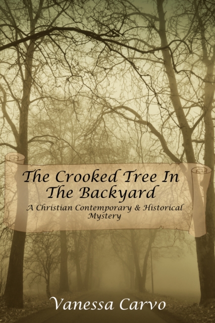 Crooked Tree In The Back Yard (A Christian Contemporary & Historical Mystery)