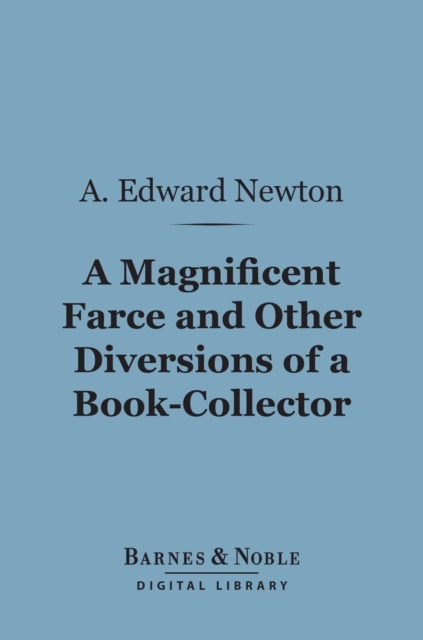Magnificent Farce and Other Diversions of a Book-Collector (Barnes & Noble Digital Library)