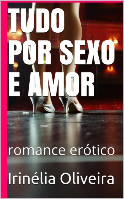 Tudo por amor e sexo