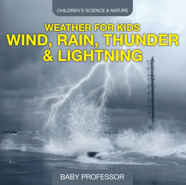 Weather for Kids - Wind, Rain, Thunder & Lightning - Children's Science & Nature
