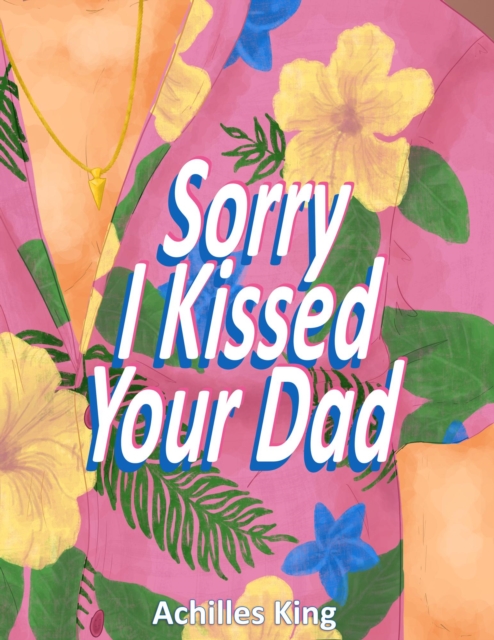 Sorry I Kissed Your Dad!