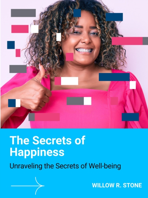 Secrets of Happiness: Unraveling the Secrets of Well-being