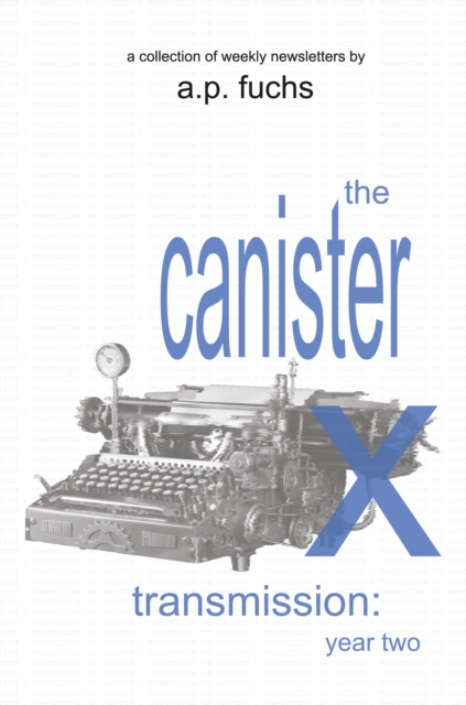 Canister X Transmission: Year Two - Collected Newsletters