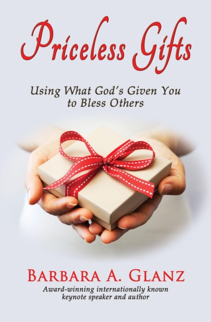 Priceless Gifts: Using What God's Given You to Bless Others