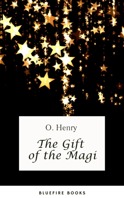 The Gift of the Magi : A Heartwarming Tale of Love and Sacrifice