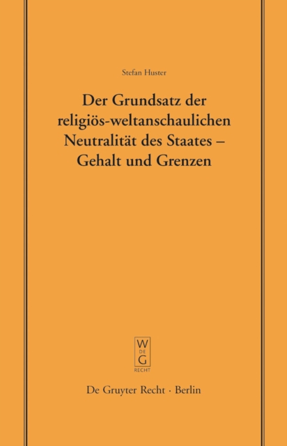 Der Grundsatz der religiös-weltanschaulichen Neutralität des Staates – Gehalt und Grenzen