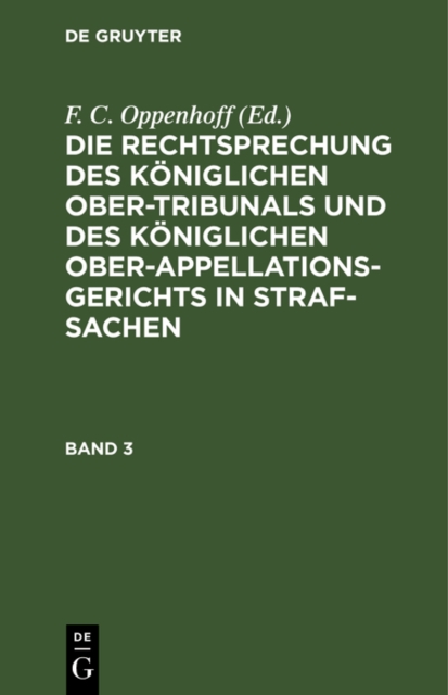 Die Rechtsprechung des Königlichen Ober-Tribunals und des Königlichen Ober-Appellations-Gerichts in Straf-Sachen. Band 3