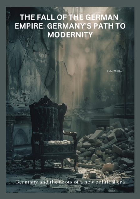 Fall of the German Empire: Germany's Path to Modernity