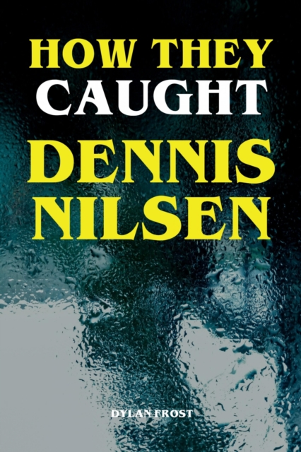 How They Caught Dennis Nilsen